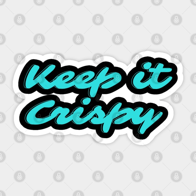 Keep it Crispy Sticker by Random Prints